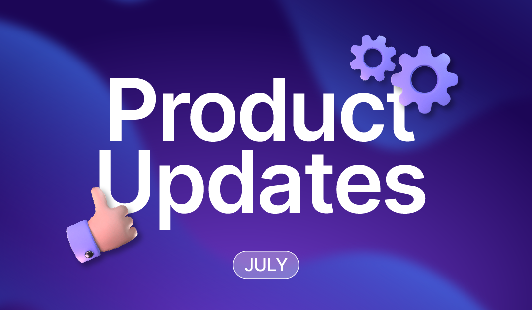 Product Updates | July